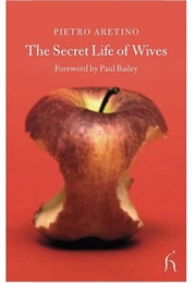 The Secret Lives of Wives (Pietro Aretino)