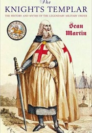 The Knights Templar: The History and Myths of the Legendary Military Order (Sean Martin)