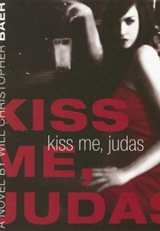 Kiss Me, Judas (Will Christopher Baer)