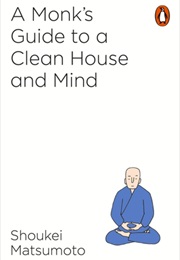 A Monk's Guide to a Clean House and Mind (Shoukei Matsumoto)
