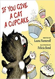 If You Give a Cat a Cupcake (Laura Numeroff)