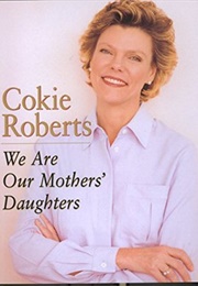 We Are Our Mother's Daughters (Cokie Roberts)