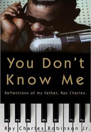 You Don't Know Me: Reflections of My Father, Ray Charles (Ray Charles Robinson, Jr.)