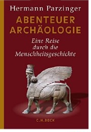 Abenteuer Archäologie: Eine Reise Durch Menschheitsgeschichte (Hermann Parzinger)
