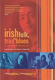 Irish Folk, Trad & Blues: A Secret History (Colin Harper)