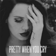 Pretty When You Cry - Lana Del Rey