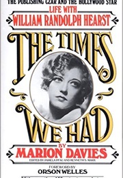 The Times We Had...Life With William Randolph Hearst (Marion Davies)