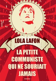 La Petite Communiste Qui Ne Souriait Jamais (Lola Lafon)
