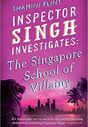 Inspector Singh Investigates: The Singapore School of Villiany (Shamini Flint)