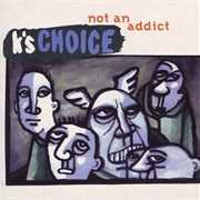 Not an Addict - K's Choice