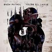 You're All I Have - Snow Patrol
