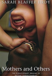Mothers and Others: The Evolutionary Origins of Mutual Understanding (Sarah Blaffer Hrdy)