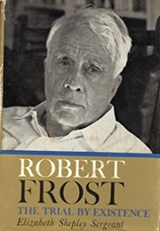 Robert Frost: The Trial by Existence (Elizabeth Shepley Sergeant)