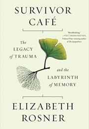 Survivor Café: The Legacy of Trauma and the Labyrinth of Memory (Elizabeth Rosner)