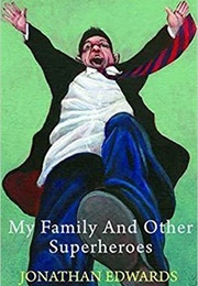 My Family and Other Superheroes (Jonathan Edwards)