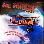 Joe Walsh-The Smoker You Drink, the Player You Ger