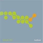 Galactic - Ruckus
