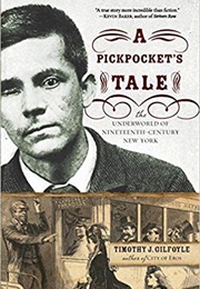 A Pickpocket&#39;s Tale: The Underworld of Nineteenth-Century New York (Timothy J. Gilfoyle)