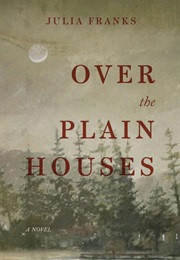 Over the Plain Houses (Julia Franks)