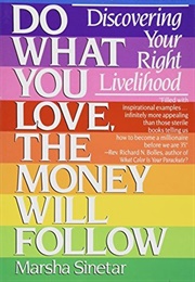 Do What You Love, the Money Will Follow: Discovering Your Right Livelihood (Marsha Sinetar)
