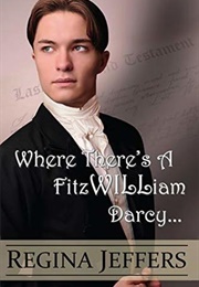 Where There's a Fitzwilliam Darcy: There's a Way (Regina Jeffers)