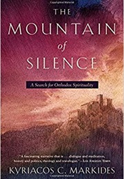 The Mountain of Silence: A Search for Orthodox Spirituality (Kyriacos C. Markides)