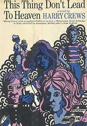 This Thing Don't Lead to Heaven (Harry Crews)