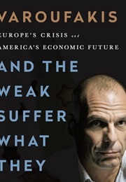 And the Weak Suffer What They Must?: Europe&#39;s Crisis and America&#39;s Economic Future (Yanis Varoufakis)