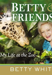 Betty &amp; Friends: My Life at the Zoo (Betty White)