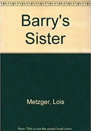Barry&#39;s Sister (Lois Metzger)