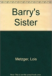 Barry's Sister (Lois Metzger)