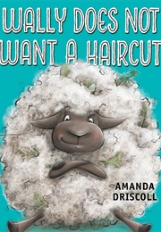 Wally Does Not Want a Haircut (Amanda Driscoll)