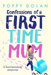 Confessions of a First Time Mum (Poppy Dolan)