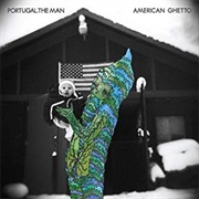 Portugal. the Man - American Ghetto