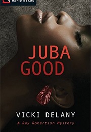 Juba Good (Vicki Delany)