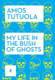 My Life in the Bush of Ghosts (Amos Tutuola)