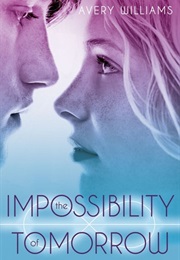 The Impossibility of Tomorrow (Avery Williams)