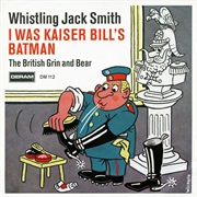 I Was Kaiser Bill's Batman - Whistling Jack Smith