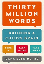 Thirty Million Words: Building a Child&#39;s Brain (Dana Suskind)