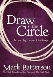 Draw the Circle: The 40 Day Prayer Challenge (Mark Batterson)