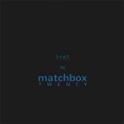 Bent - Matchbox Twenty