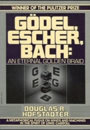 Godel, Escher, Bach: An Eternal Golden Braid by Douglas R. Hofstadter