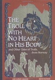 The Troll With No Heart in His Body and Other Tales of Trolls From Norway (Lisa Lunge-Larsen and Betsy Bowen)