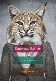 Unnatural Habitats & Other Stories (Angela Mitchell)