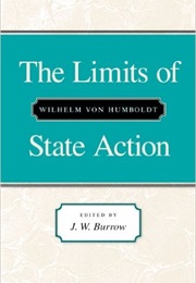 The Limits of State Action (Wilhelm Von Humboldt; J. W. Burrow)