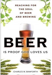 Beer Is Proof God Loves Us (Charlie Bamforth)
