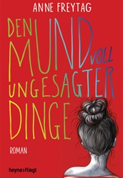 Den Mund Voll Ungesagter Dinge (Anne Freytag)
