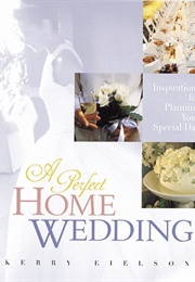 A Perfect Home Wedding (Kerry Eielson)