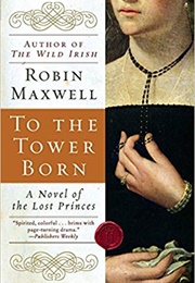 To the Tower Born (Robin Maxwell)