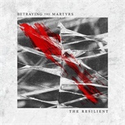 Betraying the Martyrs - The Resilient